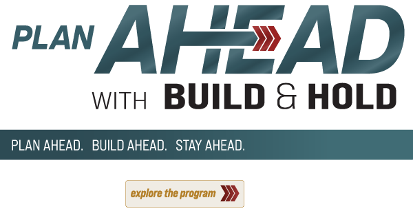 Plan Ahead with Build & Hold